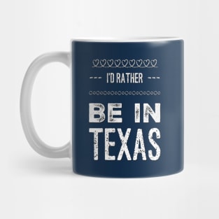 Love Texas I'd rather be in Texas Cute Vacation Holiday trip Mug